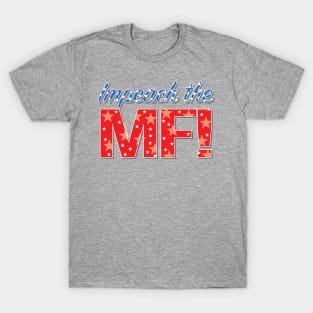 Impeach the MF - Anti Trump Impeachment T-Shirt